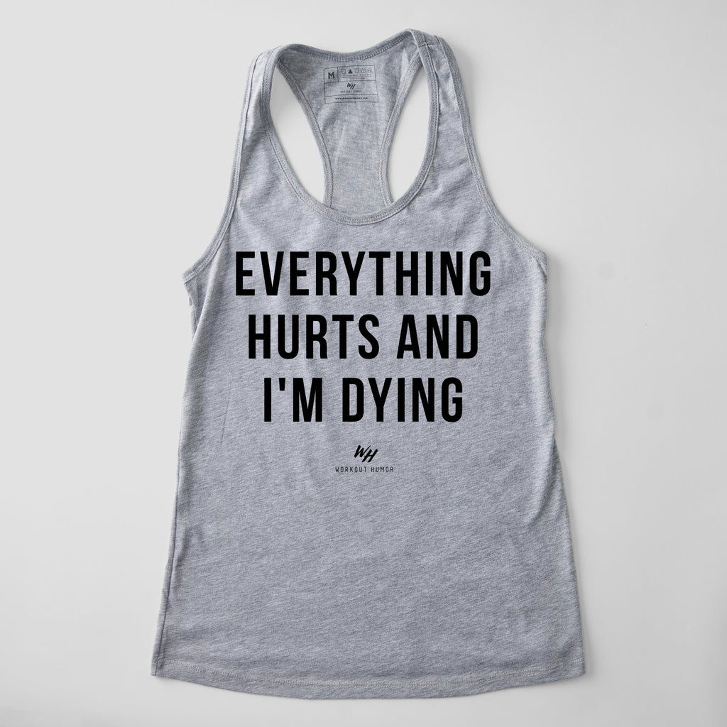 Everything Hurts and I'm Dying Racerback Tank Top - Women's