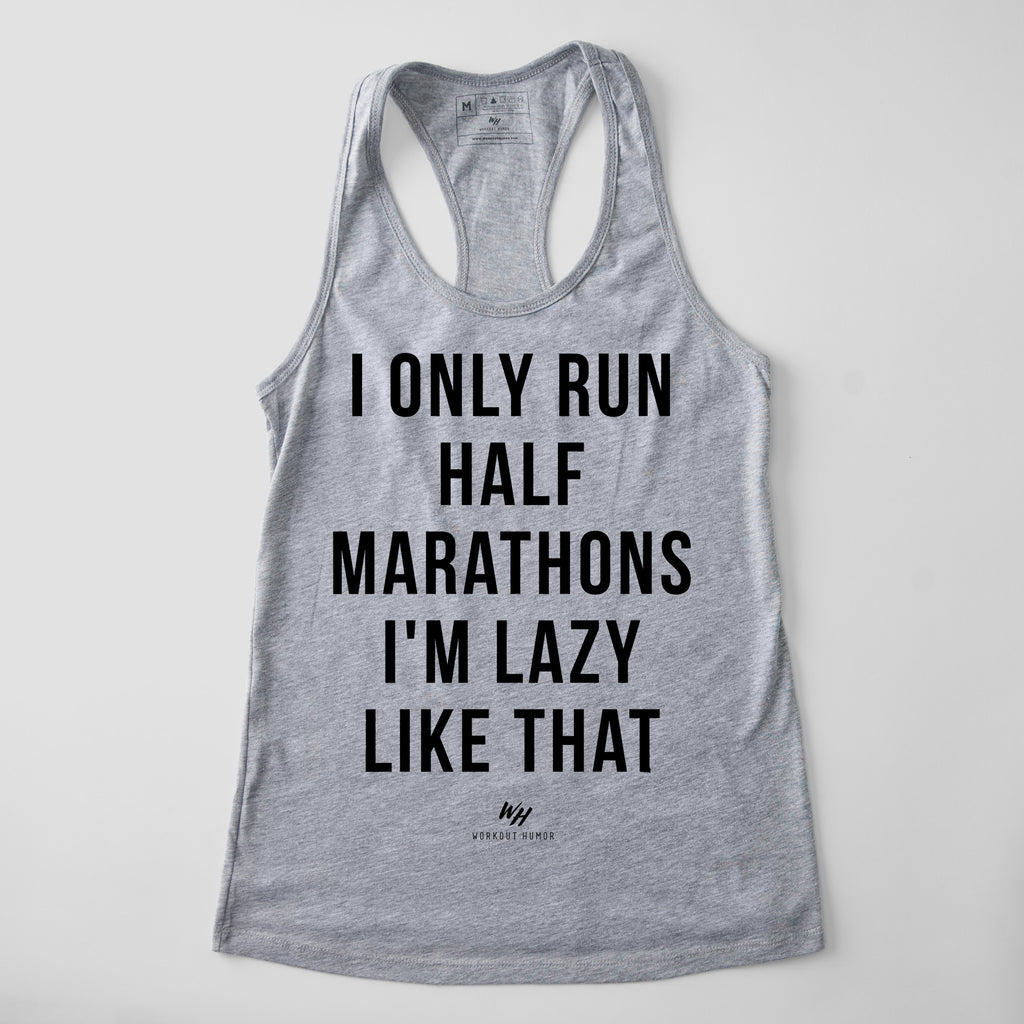 I Only Run Half Marathons I'm Lazy Like That Racerback Tank Top - Women's