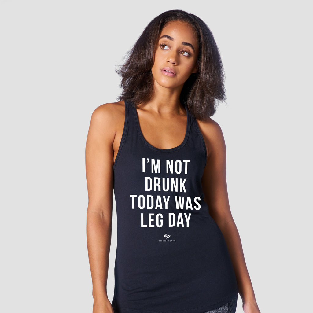 I’m Not Drunk Today Was Leg Day Racerback Tank Top - Women's