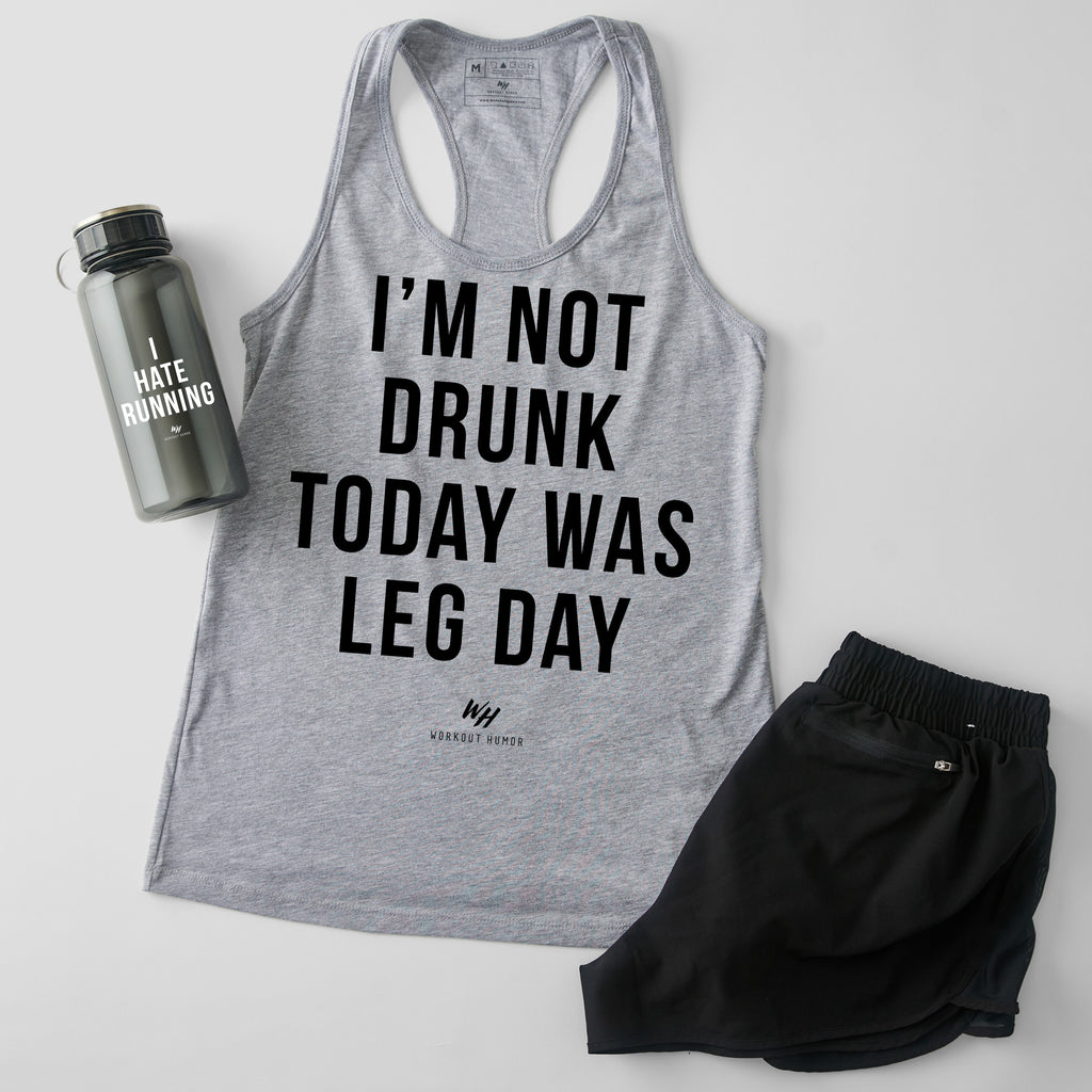 I’m Not Drunk Today Was Leg Day Racerback Tank Top - Women's