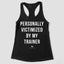 Personally Victimized By My Trainer Racerback Tank Top - Women's