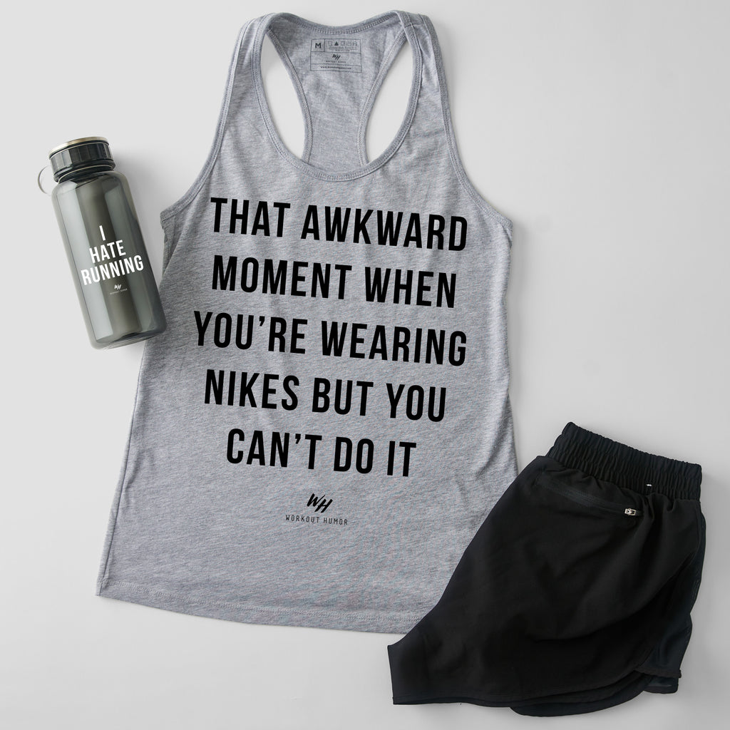 That Awkward Moment When You’re Wearing Nikes But You Can’t Do It Racerback Tank Top - Women's